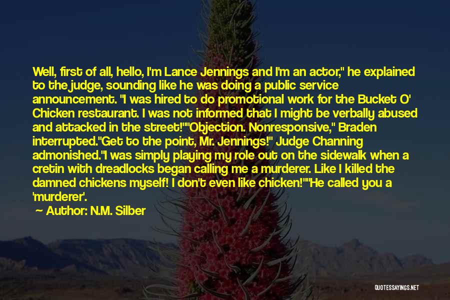 N.M. Silber Quotes: Well, First Of All, Hello, I'm Lance Jennings And I'm An Actor, He Explained To The Judge, Sounding Like He