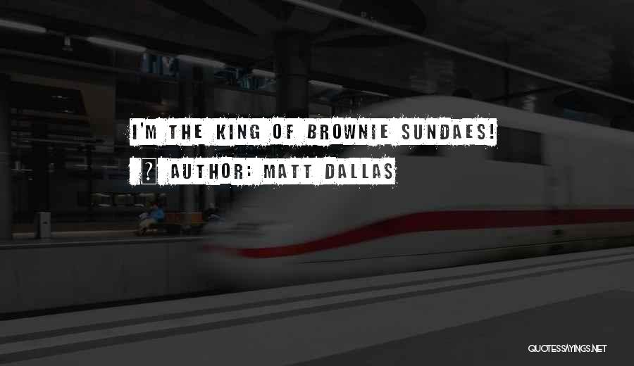 Matt Dallas Quotes: I'm The King Of Brownie Sundaes!