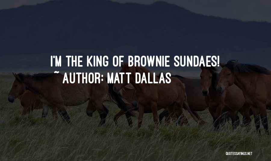 Matt Dallas Quotes: I'm The King Of Brownie Sundaes!