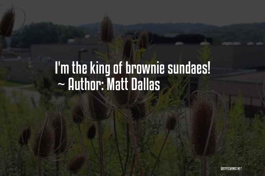 Matt Dallas Quotes: I'm The King Of Brownie Sundaes!