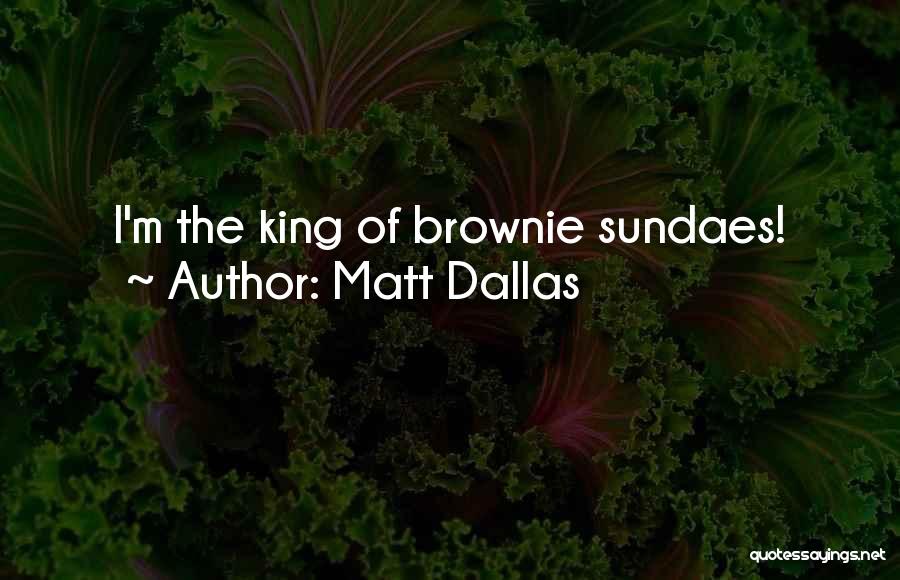 Matt Dallas Quotes: I'm The King Of Brownie Sundaes!
