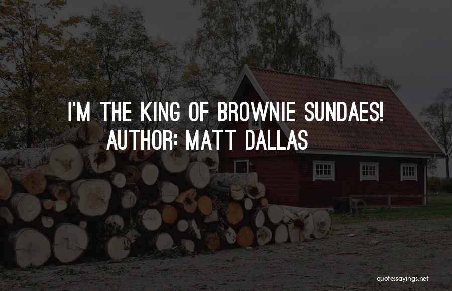 Matt Dallas Quotes: I'm The King Of Brownie Sundaes!