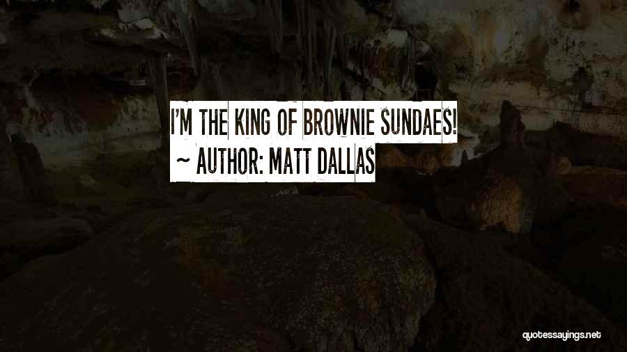 Matt Dallas Quotes: I'm The King Of Brownie Sundaes!