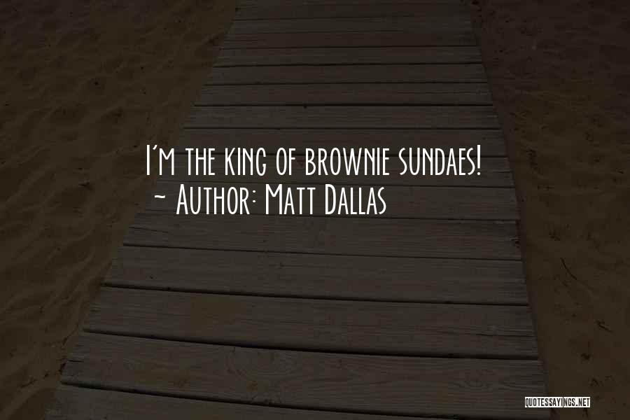 Matt Dallas Quotes: I'm The King Of Brownie Sundaes!