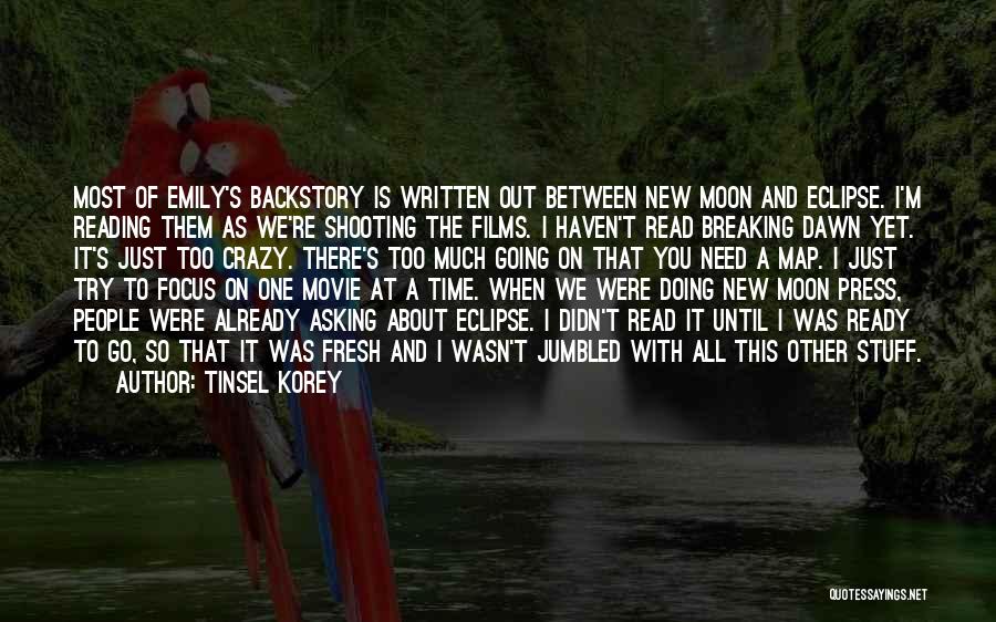 Tinsel Korey Quotes: Most Of Emily's Backstory Is Written Out Between New Moon And Eclipse. I'm Reading Them As We're Shooting The Films.