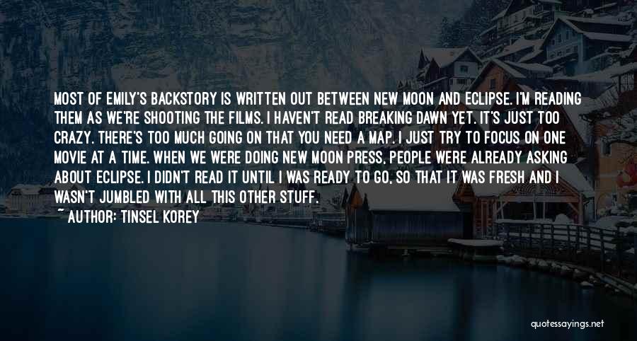 Tinsel Korey Quotes: Most Of Emily's Backstory Is Written Out Between New Moon And Eclipse. I'm Reading Them As We're Shooting The Films.