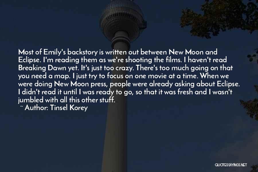 Tinsel Korey Quotes: Most Of Emily's Backstory Is Written Out Between New Moon And Eclipse. I'm Reading Them As We're Shooting The Films.