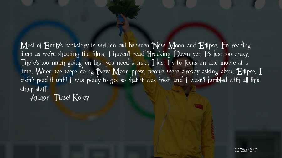 Tinsel Korey Quotes: Most Of Emily's Backstory Is Written Out Between New Moon And Eclipse. I'm Reading Them As We're Shooting The Films.