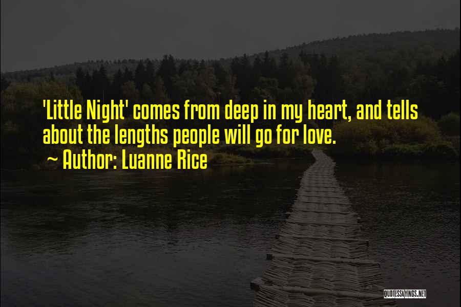 Luanne Rice Quotes: 'little Night' Comes From Deep In My Heart, And Tells About The Lengths People Will Go For Love.