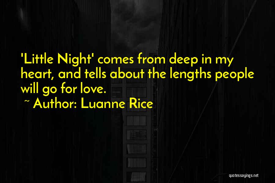 Luanne Rice Quotes: 'little Night' Comes From Deep In My Heart, And Tells About The Lengths People Will Go For Love.