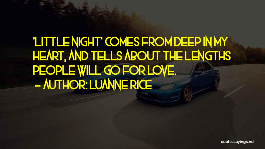 Luanne Rice Quotes: 'little Night' Comes From Deep In My Heart, And Tells About The Lengths People Will Go For Love.