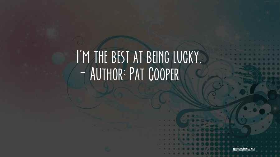 Pat Cooper Quotes: I'm The Best At Being Lucky.