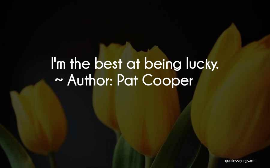 Pat Cooper Quotes: I'm The Best At Being Lucky.