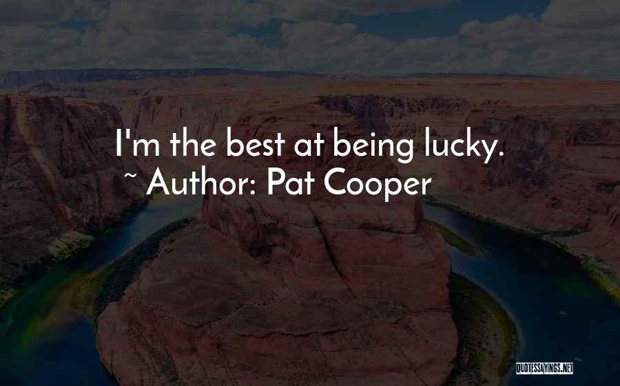Pat Cooper Quotes: I'm The Best At Being Lucky.
