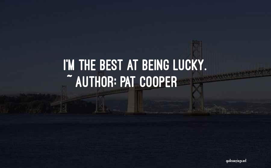 Pat Cooper Quotes: I'm The Best At Being Lucky.