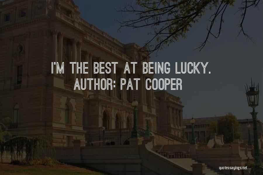 Pat Cooper Quotes: I'm The Best At Being Lucky.