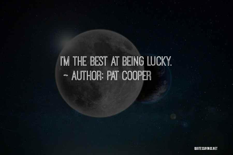 Pat Cooper Quotes: I'm The Best At Being Lucky.