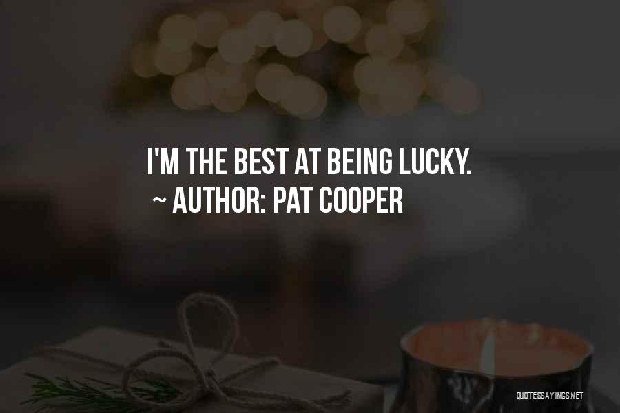 Pat Cooper Quotes: I'm The Best At Being Lucky.