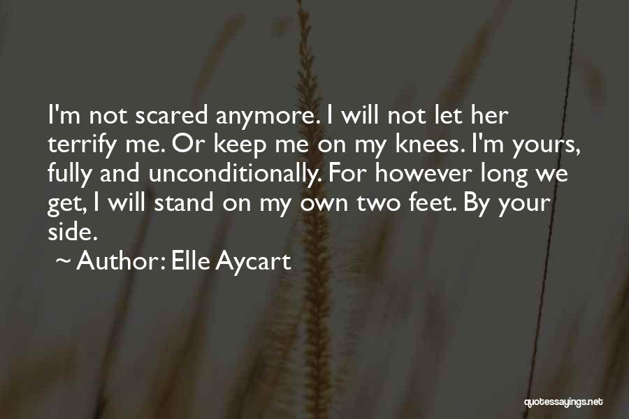 Elle Aycart Quotes: I'm Not Scared Anymore. I Will Not Let Her Terrify Me. Or Keep Me On My Knees. I'm Yours, Fully