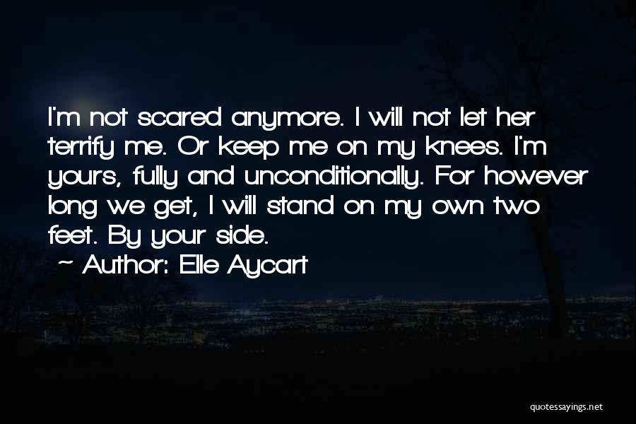 Elle Aycart Quotes: I'm Not Scared Anymore. I Will Not Let Her Terrify Me. Or Keep Me On My Knees. I'm Yours, Fully