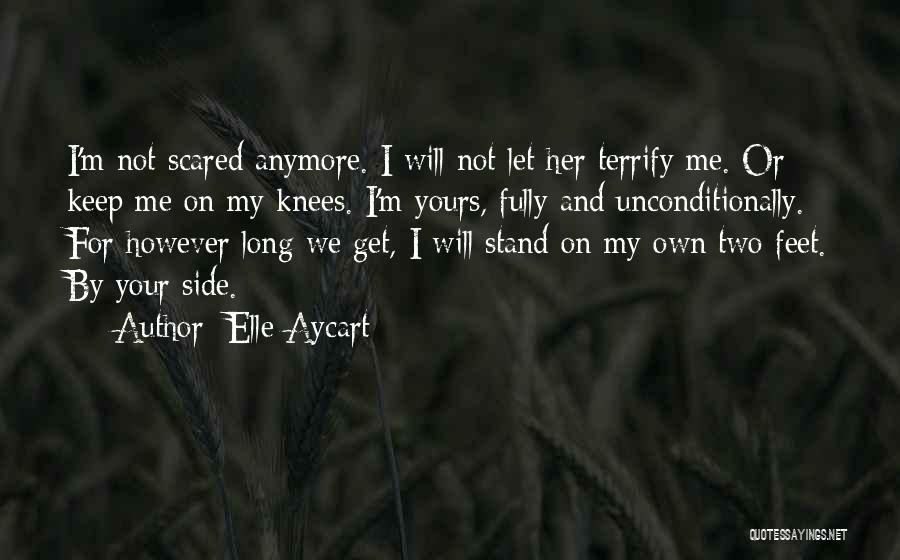 Elle Aycart Quotes: I'm Not Scared Anymore. I Will Not Let Her Terrify Me. Or Keep Me On My Knees. I'm Yours, Fully