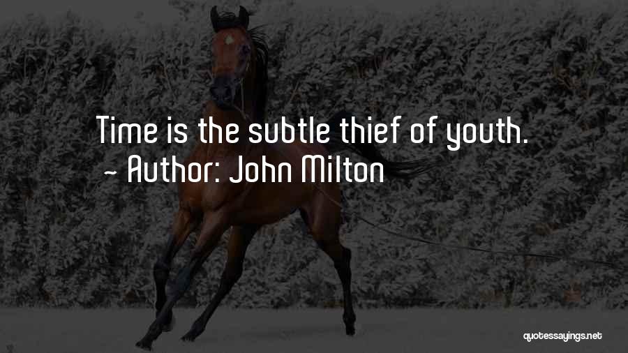 John Milton Quotes: Time Is The Subtle Thief Of Youth.