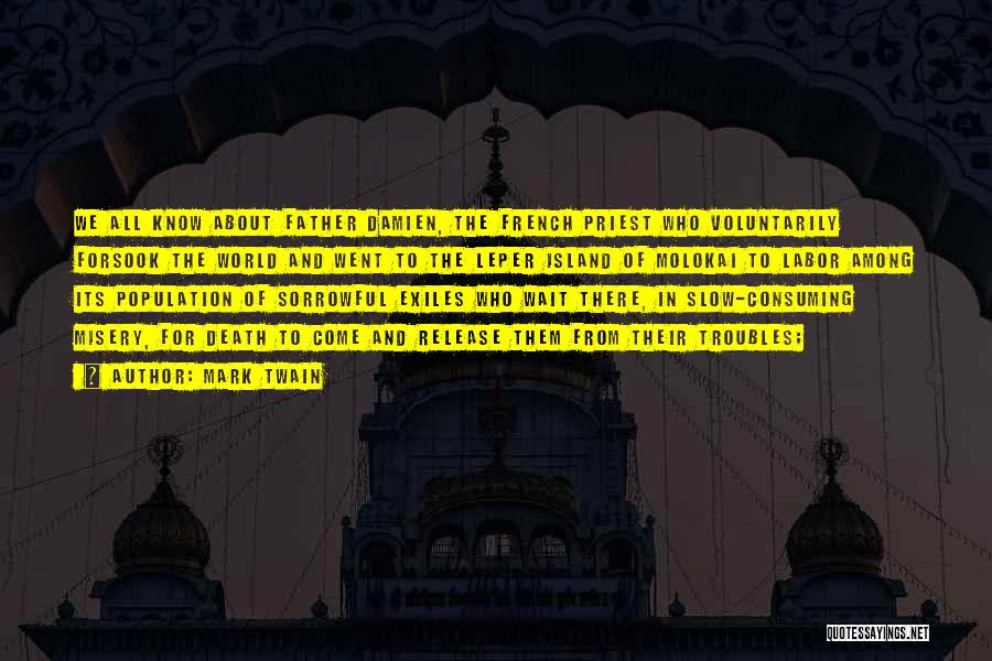Mark Twain Quotes: We All Know About Father Damien, The French Priest Who Voluntarily Forsook The World And Went To The Leper Island