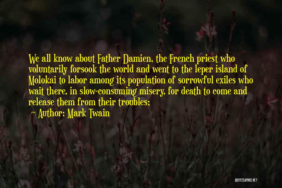 Mark Twain Quotes: We All Know About Father Damien, The French Priest Who Voluntarily Forsook The World And Went To The Leper Island