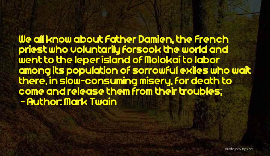 Mark Twain Quotes: We All Know About Father Damien, The French Priest Who Voluntarily Forsook The World And Went To The Leper Island