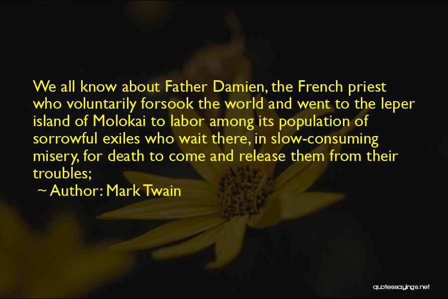 Mark Twain Quotes: We All Know About Father Damien, The French Priest Who Voluntarily Forsook The World And Went To The Leper Island