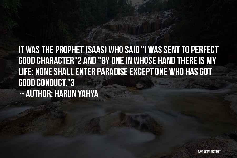 Harun Yahya Quotes: It Was The Prophet (saas) Who Said I Was Sent To Perfect Good Character2 And By One In Whose Hand