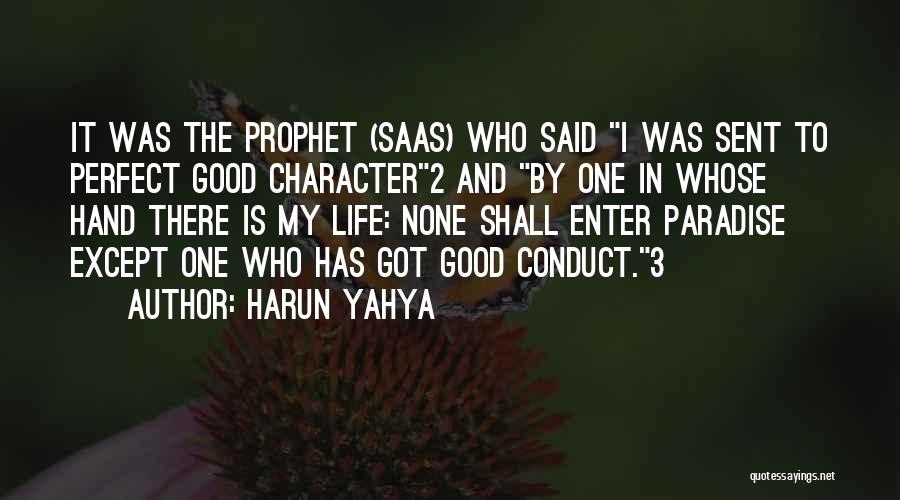 Harun Yahya Quotes: It Was The Prophet (saas) Who Said I Was Sent To Perfect Good Character2 And By One In Whose Hand