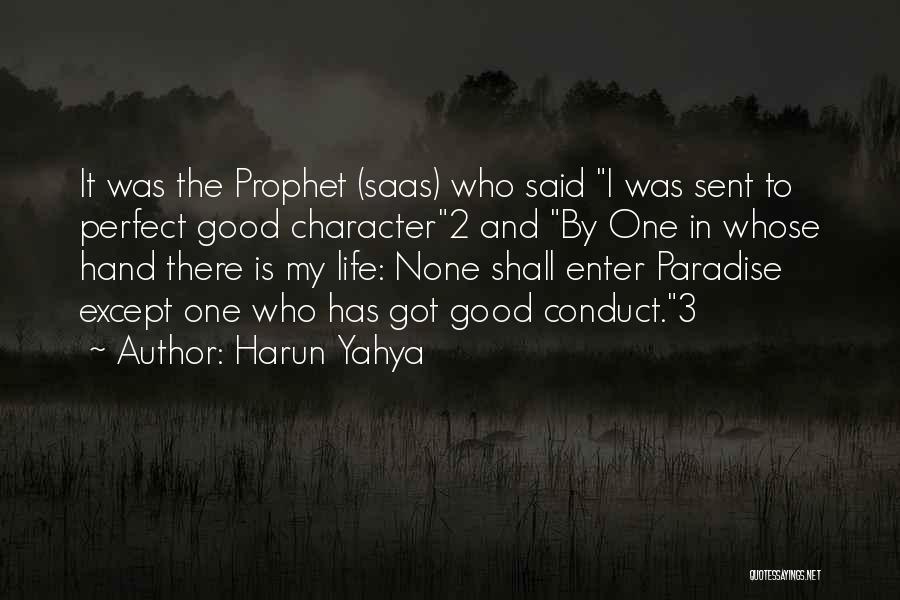 Harun Yahya Quotes: It Was The Prophet (saas) Who Said I Was Sent To Perfect Good Character2 And By One In Whose Hand