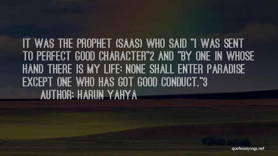 Harun Yahya Quotes: It Was The Prophet (saas) Who Said I Was Sent To Perfect Good Character2 And By One In Whose Hand