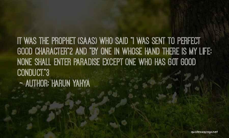 Harun Yahya Quotes: It Was The Prophet (saas) Who Said I Was Sent To Perfect Good Character2 And By One In Whose Hand