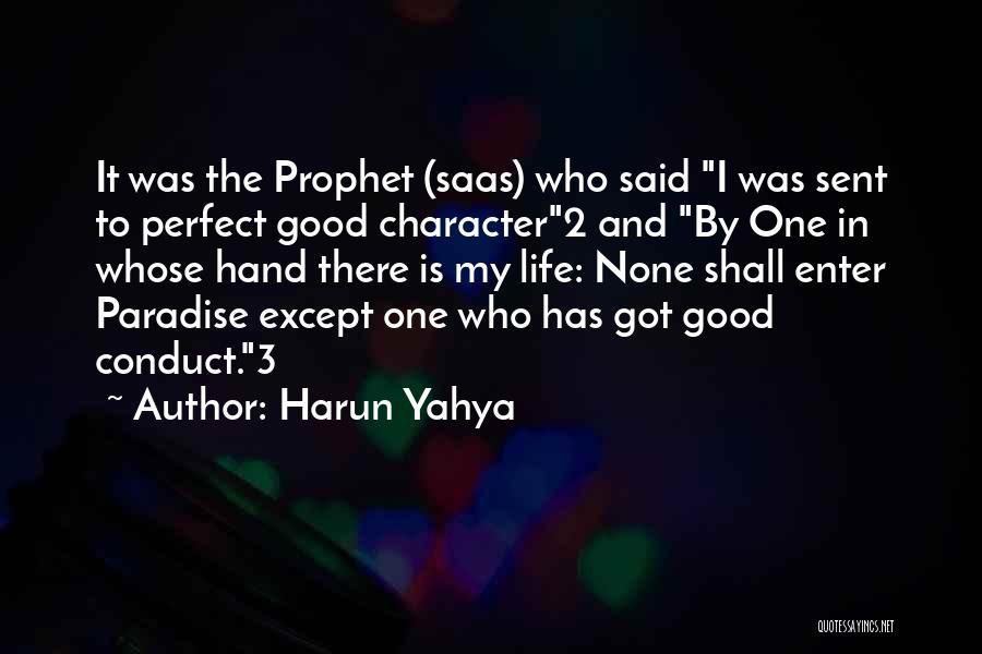 Harun Yahya Quotes: It Was The Prophet (saas) Who Said I Was Sent To Perfect Good Character2 And By One In Whose Hand