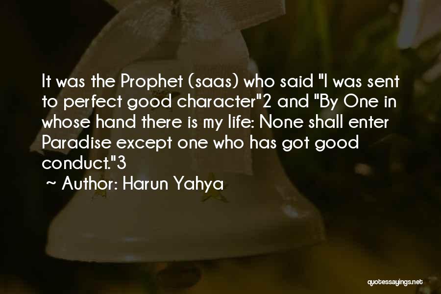 Harun Yahya Quotes: It Was The Prophet (saas) Who Said I Was Sent To Perfect Good Character2 And By One In Whose Hand