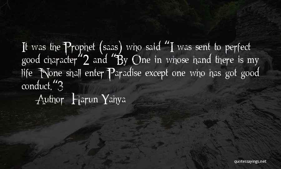 Harun Yahya Quotes: It Was The Prophet (saas) Who Said I Was Sent To Perfect Good Character2 And By One In Whose Hand