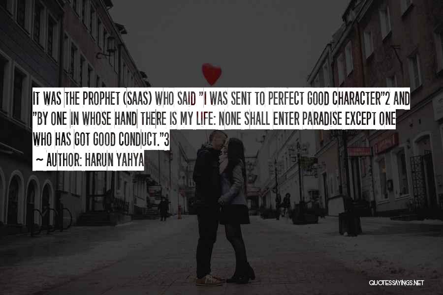 Harun Yahya Quotes: It Was The Prophet (saas) Who Said I Was Sent To Perfect Good Character2 And By One In Whose Hand