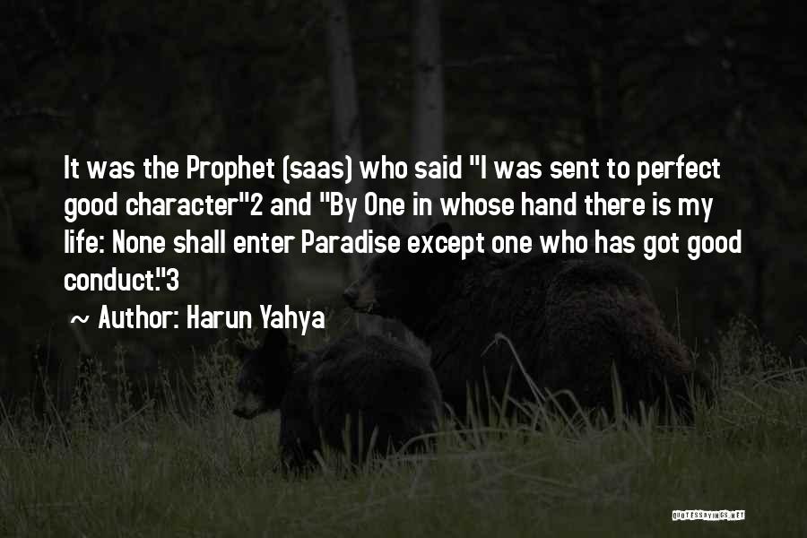 Harun Yahya Quotes: It Was The Prophet (saas) Who Said I Was Sent To Perfect Good Character2 And By One In Whose Hand