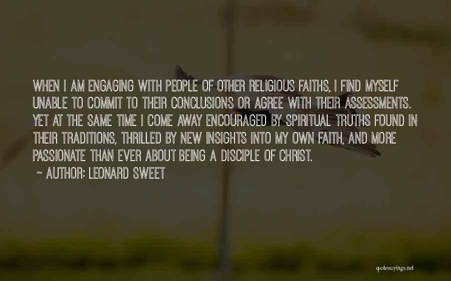 Leonard Sweet Quotes: When I Am Engaging With People Of Other Religious Faiths, I Find Myself Unable To Commit To Their Conclusions Or