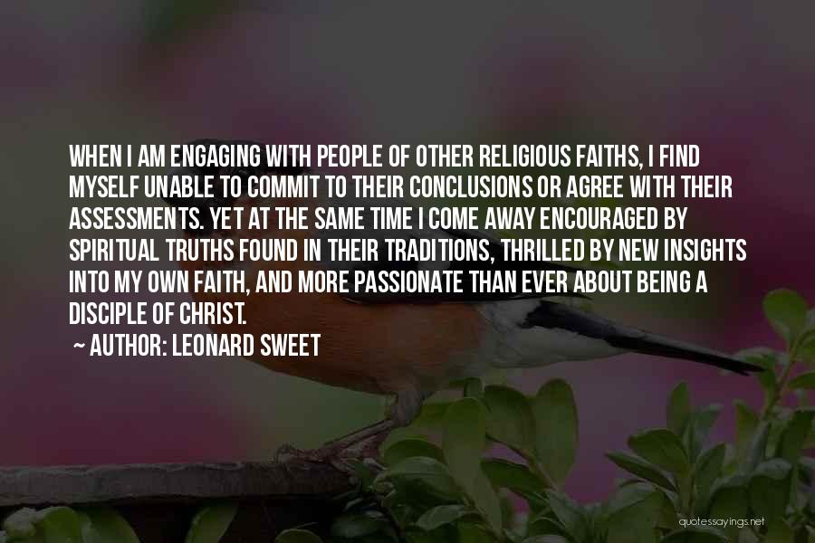 Leonard Sweet Quotes: When I Am Engaging With People Of Other Religious Faiths, I Find Myself Unable To Commit To Their Conclusions Or