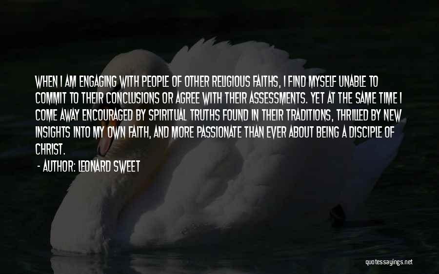 Leonard Sweet Quotes: When I Am Engaging With People Of Other Religious Faiths, I Find Myself Unable To Commit To Their Conclusions Or