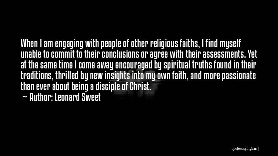 Leonard Sweet Quotes: When I Am Engaging With People Of Other Religious Faiths, I Find Myself Unable To Commit To Their Conclusions Or