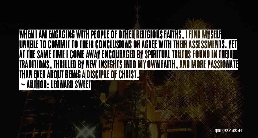 Leonard Sweet Quotes: When I Am Engaging With People Of Other Religious Faiths, I Find Myself Unable To Commit To Their Conclusions Or