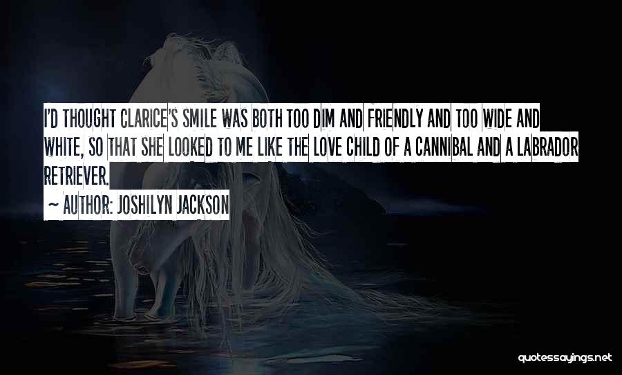Joshilyn Jackson Quotes: I'd Thought Clarice's Smile Was Both Too Dim And Friendly And Too Wide And White, So That She Looked To