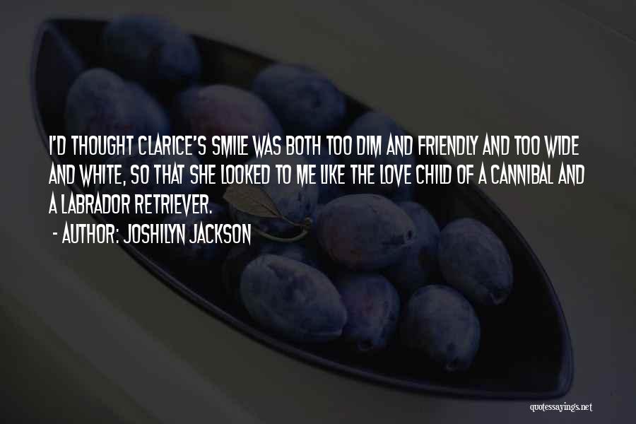 Joshilyn Jackson Quotes: I'd Thought Clarice's Smile Was Both Too Dim And Friendly And Too Wide And White, So That She Looked To