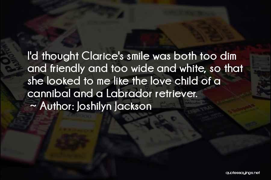 Joshilyn Jackson Quotes: I'd Thought Clarice's Smile Was Both Too Dim And Friendly And Too Wide And White, So That She Looked To