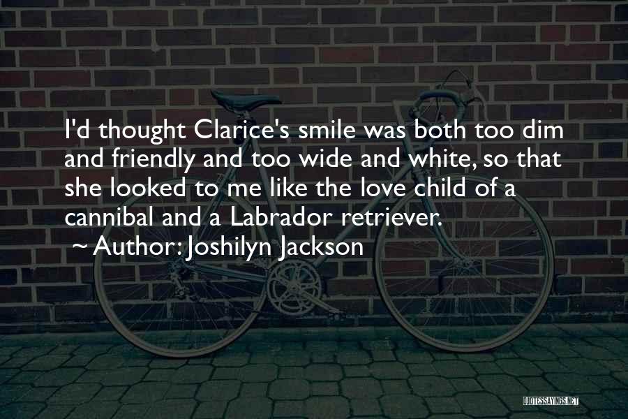 Joshilyn Jackson Quotes: I'd Thought Clarice's Smile Was Both Too Dim And Friendly And Too Wide And White, So That She Looked To