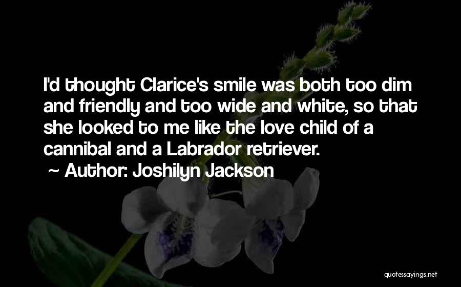 Joshilyn Jackson Quotes: I'd Thought Clarice's Smile Was Both Too Dim And Friendly And Too Wide And White, So That She Looked To
